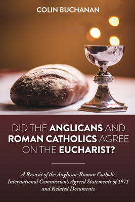 Did the Anglicans and Roman Catholics Agree on the Eucharist? - Buchanan, Colin