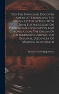 "did The Ph?nicians Discover America?" Embracing The Origin Of The Aztecs, With Some Further Light On Phoenician Civilization And Colonization. The Origin Of The Mariner's Compass. The Original Discovery Of America. Illustrated