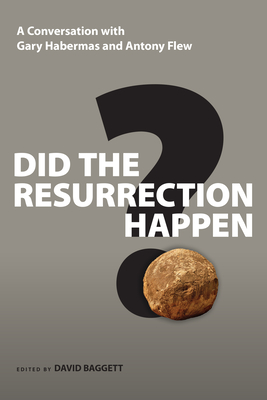 Did the Resurrection Happen?: A Conversation with Gary Habermas and Antony Flew - Habermas, Gary R, and Flew, Antony, and Baggett, David J (Editor)