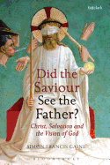 Did the Saviour See the Father?: Christ, Salvation, and the Vision of God