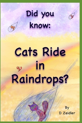 Did you know: Cats Ride in Raindrops - Zeidler, D