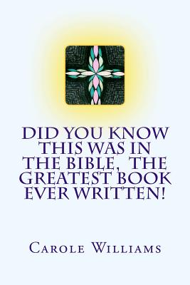 Did You Know This Was in the Bible, the Greatest Book Ever Written! - Williams, Carole