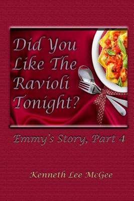 Did You Like the Ravioli Tonight?: Emmy's Story, Part 4 - McGee, Kenneth Lee