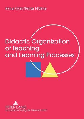 Didactic Organization of Teaching and Learning Processes: A Textbook for Schools and Adult Education - Gtz, Klaus, and Hfner, Peter