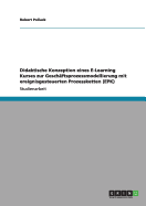 Didaktische Konzeption Eines E-Learning Kurses Zur Geschaftsprozessmodellierung Mit Ereignisgesteuerten Prozessketten (Epk)