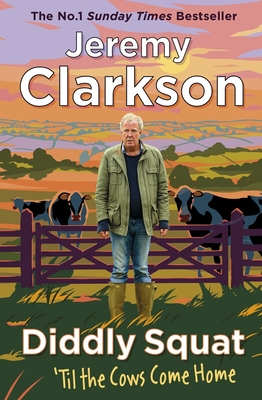 Diddly Squat: 'Til The Cows Come Home: The No 1 Sunday Times Bestseller 2022 - Clarkson, Jeremy