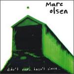 Didn't Ever...Hasn't Since... - Marc Olsen