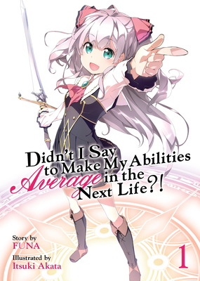 Didn't I Say to Make My Abilities Average in the Next Life?! (Light Novel) Vol. 1 - Funa