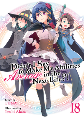 Didn't I Say to Make My Abilities Average in the Next Life?! (Light Novel) Vol. 18 - Funa