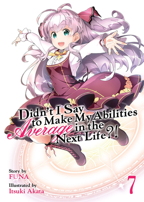 Didn't I Say to Make My Abilities Average in the Next Life?! (Light Novel) Vol. 7 - Funa