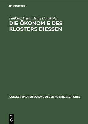 Die konomie Des Klosters Diessen: Das Compendium Oeconomicum Von 1642 - Fried, Pankraz, and Haushofer, Heinz