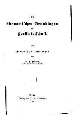 Die konomischen Grundlagen der Forstwirtschaft - Martin, K