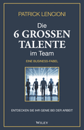 Die 6 Grossen Talente Im Team: Entdecken Sie Ihr Genie Bei Der Arbeit - Eine Business-Fabel