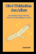 Die 9 Weisheiten des Adlers: Der geheime Weg zu Klarheit, St?rke und Hhenfl?gen im Leben