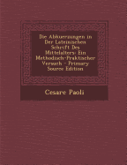 Die Abkuerzungen in Der Lateinischen Schrift Des Mittelalters: Ein Methodisch-Praktischer Versuch