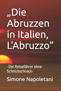 "Die Abruzzen in Italien, L'Abruzzo": -Der Reisef?hrer ohne Schnickschnack-