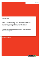 Die Abschaffung der Wehrpflicht als Konvergenz politischer Strme: Analyse eines paradigmatischen Wandels in der deutschen Verteidigungspolitik