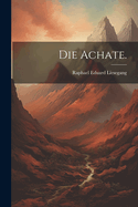 Die Achate.