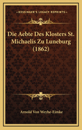 Die Aebte Des Klosters St. Michaelis Zu Luneburg (1862)