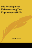 Die Aethiopische Uebersetzung Des Physiologus (1877)