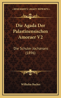 Die Agada Der Palastinensischen Amoraer V2: Die Schuler Jochanans (1896) - Bacher, Wilhelm