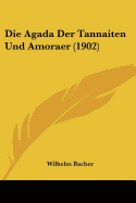 Die Agada Der Tannaiten Und Amoraer (1902) - Bacher, Wilhelm