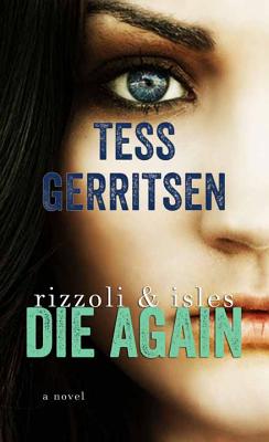 Die Again: A Rizzoli and Isles Novel - Gerritsen, Tess