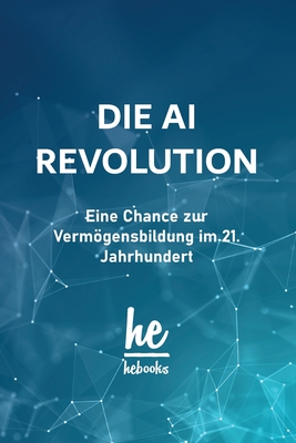 Die AI Revolution: Eine Chance zur Vermgensbildung im 21. Jahrhundert - Hebooks