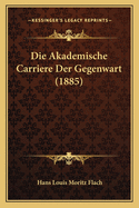 Die Akademische Carriere Der Gegenwart (1885)