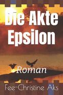Die Akte Epsilon: Roman