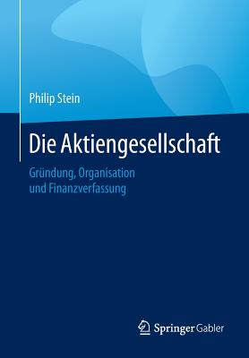 Die Aktiengesellschaft: Grundung, Organisation, Finanzverfassung - Stein, Philip