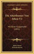 Die Alterthumer Von Athen V2: Mit Biner Kuppertafel (1831)