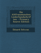 Die Altfranzosischen Liederhandschriften - Schwan, Eduard