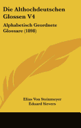 Die Althochdeutschen Glossen V4: Alphabetisch Geordnete Glossare (1898)