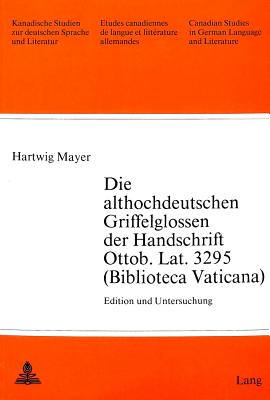 Die Althochdeutschen Griffelglossen Der Handschrift Ottob. Lat. 3295 (Biblioteca Vaticana) - Arnold-Schuster, Armin (Editor), and Mayer, Hartwig