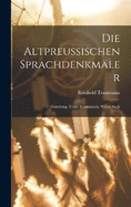 Die Altpreussischen Sprachdenkmler; Einleitung, Texte, Grammatik, Wrterbuch