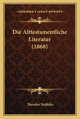 Die Alttestamentliche Literatur (1868) - Noldeke, Theodor