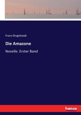 Die Amazone: Novelle. Erster Band - Dingelstedt, Franz