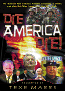 Die, America, Die!: The Illuminati Plan to Murder America, Confiscate Its Wealth, and Make Red China Leader of the New World Order