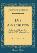 Die Anarchisten: Kulturgemlde Aus Dem Ende Des XIX Jahrhunderts (Classic Reprint)