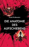 Die Anatomie des Aufschiebens: Die vier Wurzeln des Aufschiebens und wie man sie ?berwindet