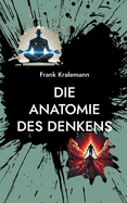 Die Anatomie des Denkens: Eine praktische Anleitung zur Gedankentransformation