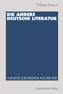Die Andere Deutsche Literatur: Aufsatze Zur Literatur Aus Der Ddr
