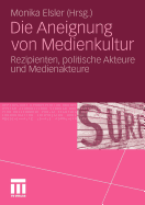 Die Aneignung Von Medienkultur: Rezipienten, Politische Akteure Und Medienakteure