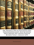 Die Anfnge Der Schweizerischen Eidgenossenschaft: Zur Sechsten Skularfeier Des Ersten Ewigen Bundes Vom 1. August 1291