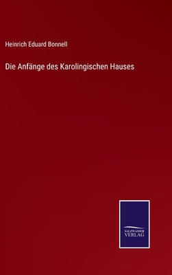 Die Anfnge des Karolingischen Hauses - Bonnell, Heinrich Eduard