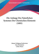 Die Anfange Des Naturlichen Systemes Der Chemischen Elemente (1895)