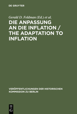 Die Anpassung an Die Inflation / The Adaptation to Inflation - Feldman, Gerald D. (Editor), and Holtfrerich, Carl-Ludwig (Editor), and Ritter, Gerhard A. (Editor)