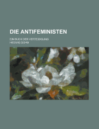 Die Antifeministen: Ein Buch Der Verteidigung