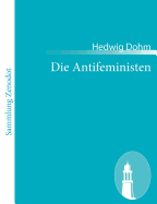 Die Antifeministen: Ein Buch der Verteidigung